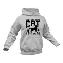 Load image into Gallery viewer, Just One More Cat I Promise Hoodie - Birthday Gift or Christmas Present
