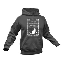 Load image into Gallery viewer, I Got Rid of my Husband The Cat was Allergic Hoodie
