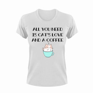 All You Need Is Cat's Love And A Coffee Novelty T-Shirtcat, coffee, funny, Ladies, Mens, pets, Unisex