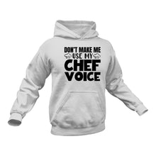 Load image into Gallery viewer, Don&#39;t Make me use my Chef Voice Hoodie
