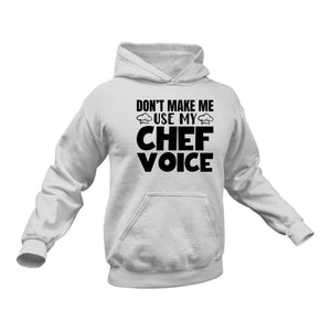 Don't Make me use my Chef Voice Hoodie