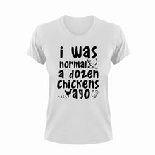 Load image into Gallery viewer, I was normal a dozen chickens ago T-Shirt
