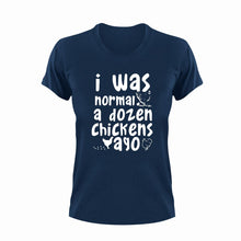 Load image into Gallery viewer, I was normal a dozen chickens ago T-Shirt
