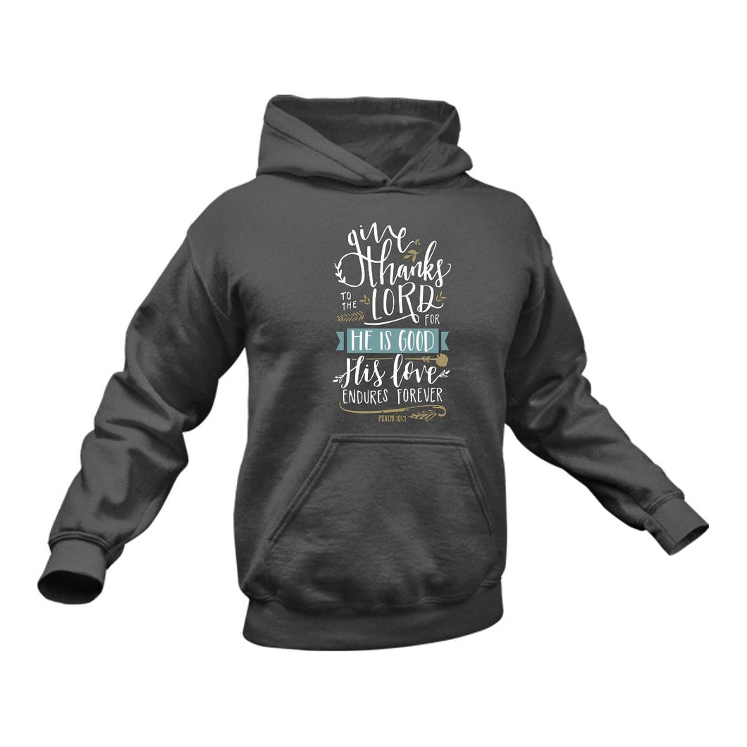 Give Thanks to the Lord for He is Good Psalm 101:1 Hoodie