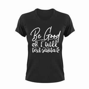 Be Good Or I Will Text Santa T-ShirtLadies, Mens, Santa, Text, Unisex