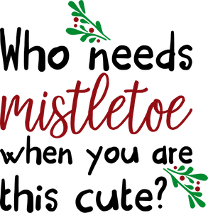 Who Need Mistletoe When You are this Cute Hoodie - Best Birthday Gift or Christmas Present