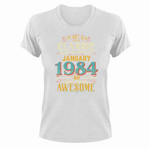 40 Years Old Birthday T-Shirt - Born in January 1984 - Great Gift For Him or Her