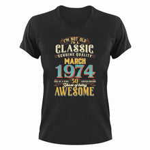 Load image into Gallery viewer, 50 Years Old Birthday T-Shirt - Born in March 1974 - Great Gift For Him or Her
