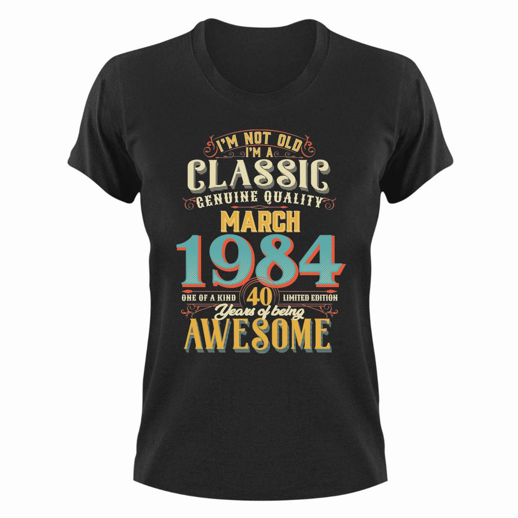 40 Years Old Birthday T-Shirt - Born in March 1984 - Great Gift For Him or Her