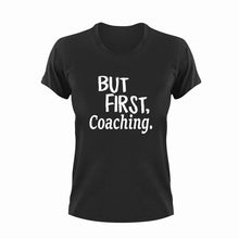 Load image into Gallery viewer, But First Coaching T-ShirtBut First, coach, coaching, Ladies, Mens, sport, Unisex
