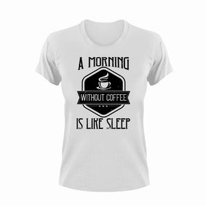 A Morning Without Coffee Is Like Sleep Novelty T-Shirtcoffee, funny, Ladies, Mens, Unisex