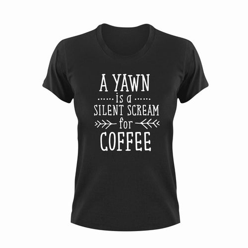A Yawn Is A Silent Scream For Coffee T-Shirtcoffee, funny, Ladies, Mens, Unisex