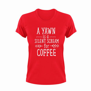 A Yawn Is A Silent Scream For Coffee T-Shirtcoffee, funny, Ladies, Mens, Unisex