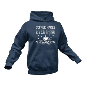 Coffee Makes Everything Okayer Funny Hoodie