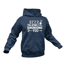 Load image into Gallery viewer, Keep Talking I&#39;m Diagnosing You Hoodie - Birthday Gift Idea or Christmas Present
