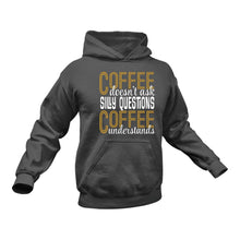 Load image into Gallery viewer, Coffee Doesn&#39;t ask Silly Questions Hoodie
