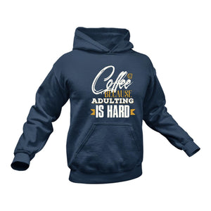 Coffee Because Adulting is Hard - Unique Hoodie