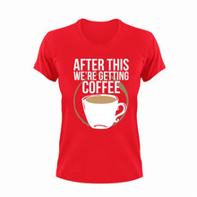 Load image into Gallery viewer, After This We&#39;re Getting Coffee Funny T-Shirtcoffee, funny, Ladies, Mens, Unisex
