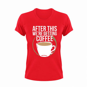 After This We're Getting Coffee Funny T-Shirtcoffee, funny, Ladies, Mens, Unisex