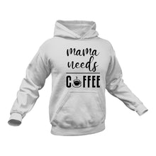 Load image into Gallery viewer, Mama Needs Coffee Hoodie - Birthday Gift Idea or Christmas Present
