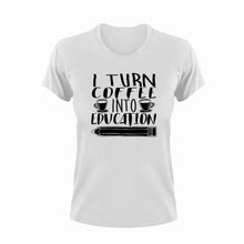 Load image into Gallery viewer, I turn coffee into education T-Shirt
