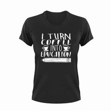 Load image into Gallery viewer, I turn coffee into education T-Shirt
