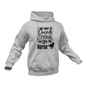 I Just Want To Drink Coffee And Ride My Horse Hoodie - Birthday Gift Idea or Christmas Present