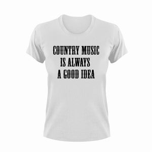 Country Music Is Always A Good Idea Novelty T-Shirtcountry, country music, good idea, Ladies, Mens, Unisex