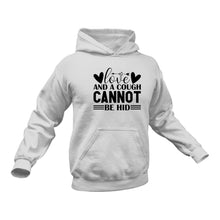 Load image into Gallery viewer, Love and a Cough Cannot Be Hid Hoodie - Birthday Gift Idea or Christmas Present
