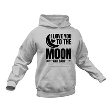 Load image into Gallery viewer, I Love You to The Moon and Back Hoodie - Couple Gift Ideas , Engagement Present Ideas, Valentines,, Encouragement Message, Inspirational Message
