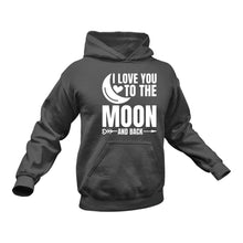 Load image into Gallery viewer, I Love You to The Moon and Back Hoodie - Couple Gift Ideas , Engagement Present Ideas, Valentines,, Encouragement Message, Inspirational Message
