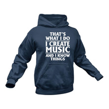 Load image into Gallery viewer, That&#39;s What I do - Create Music And I know Things Hoodie
