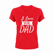 Load image into Gallery viewer, I love you dad T-Shirt
