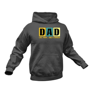 Dad Hoodie - Like Mom only Cooler - Gift Idea