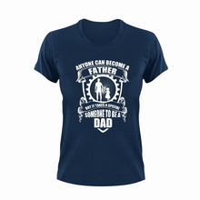 Load image into Gallery viewer, Anyone can become a father but it takes someone special to become a dad T-Shirtdad, fatherhood, Fathers day, Ladies, Mens, Unisex
