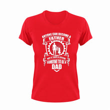 Load image into Gallery viewer, Anyone can become a father but it takes someone special to become a dad T-Shirtdad, fatherhood, Fathers day, Ladies, Mens, Unisex
