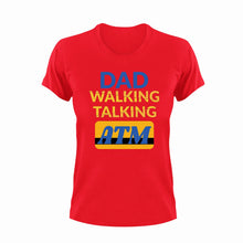 Load image into Gallery viewer, Dad walking talking ATM T-Shirt
