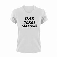 Load image into Gallery viewer, Dad jokes matter T-Shirtdad, Dad Jokes, Fathers day, funny, Ladies, Mens, Unisex
