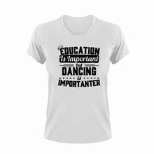 Load image into Gallery viewer, Education is important but dancing is importanter T-Shirtdancing, education, Ladies, Mens, school, Unisex
