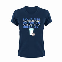Load image into Gallery viewer, I can&#39;t turn water into wine but I can turn Oreos into breakfast T-Shirt
