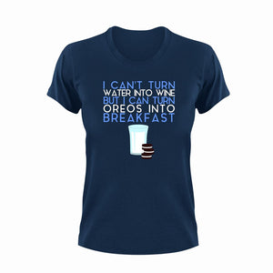 I can't turn water into wine but I can turn Oreos into breakfast T-Shirt