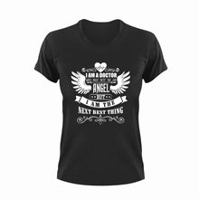 Load image into Gallery viewer, I am a doctor who might not be an angel but the next best thing T-Shirt
