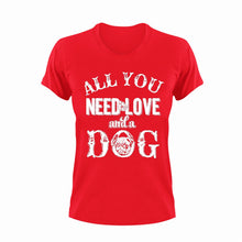 Load image into Gallery viewer, All you need is love and a dog T-shirt 2animals, dog, Ladies, Mens, pets, Pug, Unisex
