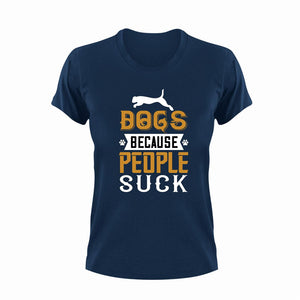 Dogs Because People Suck Funny Gift Idea for T-Shirtdog, dog dad, dog mom, dogs, funny, Ladies, Mens, pets, Unisex