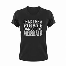 Load image into Gallery viewer, Drink like a pirate dance like a mermaid T-Shirtdance, drink, fantasy, Ladies, Mens, mermaid, pirate, Unisex
