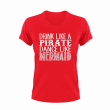 Load image into Gallery viewer, Drink like a pirate dance like a mermaid T-Shirtdance, drink, fantasy, Ladies, Mens, mermaid, pirate, Unisex
