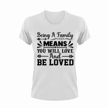 Load image into Gallery viewer, Being A Family Means You Will Love And Be Loved T-Shirtfamily, Ladies, love, Mens, Unisex

