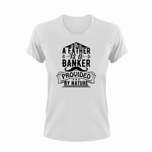 A father is a banker provided by nature T-Shirtdad, Fathers day, funny, Ladies, Mens, Unisex