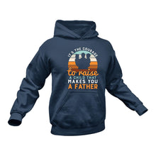 Load image into Gallery viewer, Its The Courage To Raise a Child That Makes You a Father Hoodie - Birthday Gift Idea or Christmas Present
