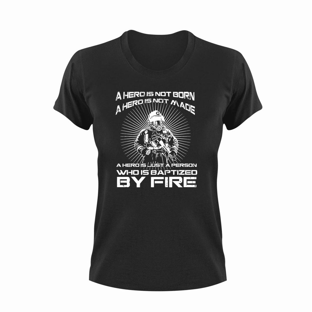 A hero is not born a hero is not made T-Shirtfire, Firefighter, firefighter mom, fireman, hero, Ladies, Mens, superhero, Unisex